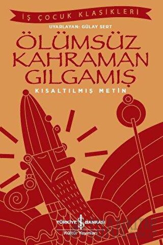 Ölümsüz Kahraman Gılgamış (Kısaltılmış Metin) Kolektif