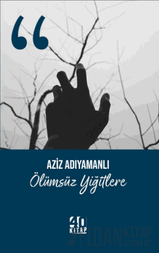 Ölümsüz Yiğitlere Aziz Adıyamanlı