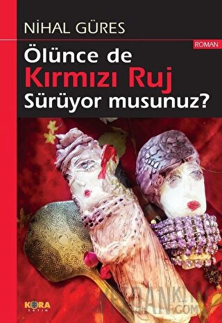 Ölünce de Kırmızı Ruj Sürüyor musunuz? Nihal Güres