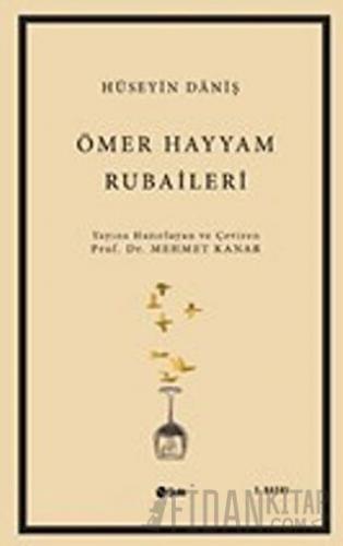 Ömer Hayyam - Rubailer Hüseyin Daniş