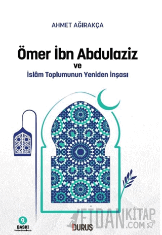 Ömer İbn Abdulaziz ve İslam Toplumunun Yeniden İnşası Ahmet Ağırakça