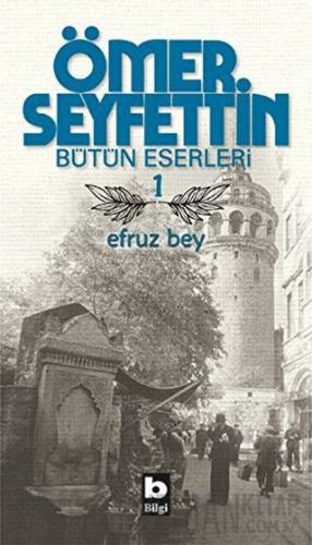 Ömer Seyfettin Bütün Eserleri 1 - Efruz Bey Ömer Seyfettin