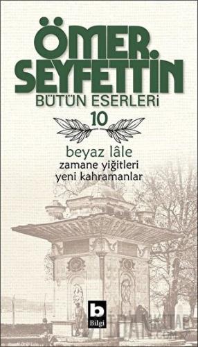 Ömer Seyfettin Bütün Eserleri 10 - Beyaz Lale Ömer Seyfettin