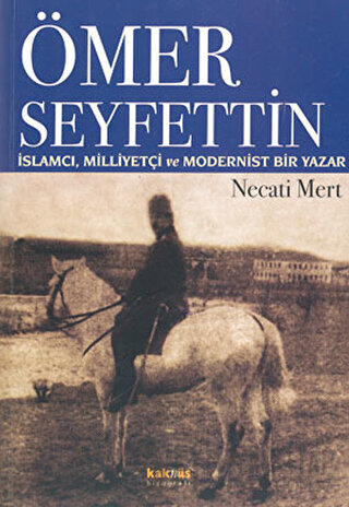 Ömer Seyfettin: İslamcı, Milliyetçi ve Modernist Bir Yazar Necati Mert