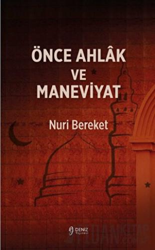 Önce Ahlak ve Maneviyat Nuri Bereket