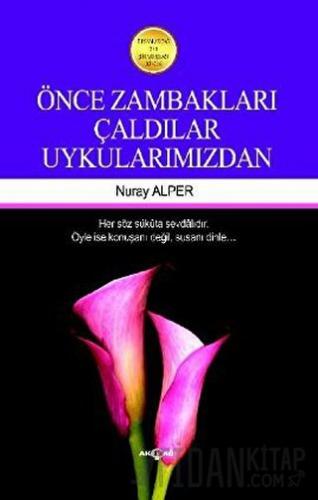 Önce Zambakları Çaldılar Uykularımızdan Nuray Alper