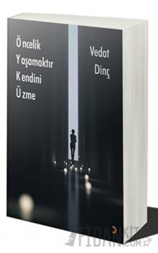 Öncelik Yaşamaktır Kendini Üzme Vedat Dinç