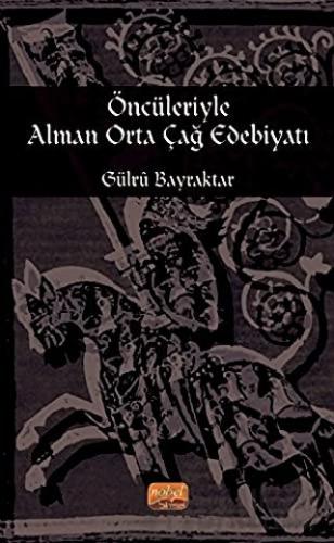 Öncileriyle Alman Orta Çağ Edebiyatı Gülru Bayraktar