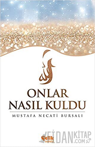 Onlar Nasıl Kuldu Mustafa Necati Bursalı