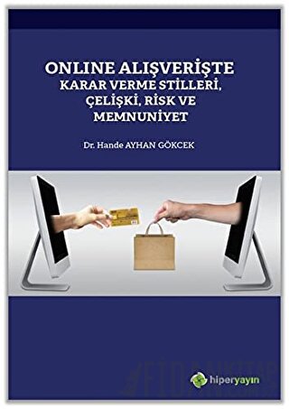 Online Alışverişte Karar Verme Stilleri Çelişki Risk ve Memnuniyet Han