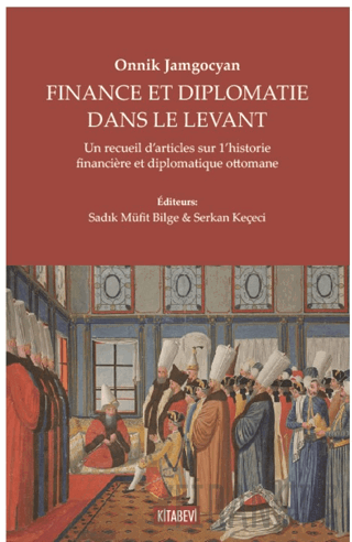 Onnik Jamgocyan - Fınance Et Dıplomatie Dans Le Levant Sadık Müfit Bil