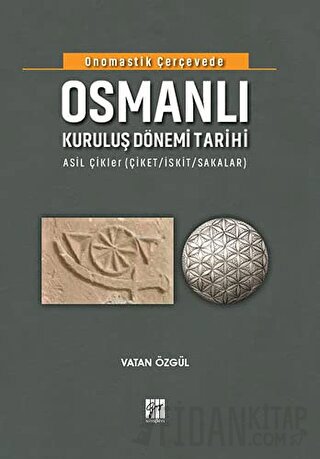 Onomastik Çerçevede Osmanlı Kuruluş Dönemi Tarihi (Ciltli) Vatan Özgül