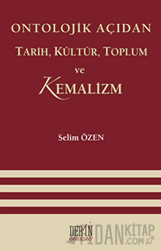 Ontolojik Açıdan Tarih, Kültür, Toplum ve Kemalizm Selim Özen