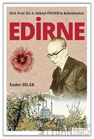 Ord. Prof. Dr. A. Süheyl Ünver’in Kaleminden Edirne Ender Bilar