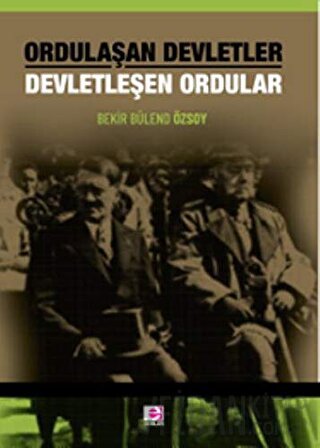 Ordulaşan Devletler Devletleşen Ordular Bekir Bülend Özsoy