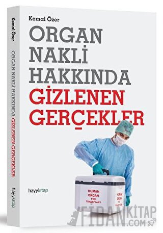 Organ Nakli Hakkında Gizlenen Gerçekler Kemal Özer