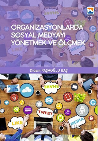 Organizasyonlarda Sosyal Medyayı Yönetmek ve Ölçmek Didem Paşaoğlu Baş