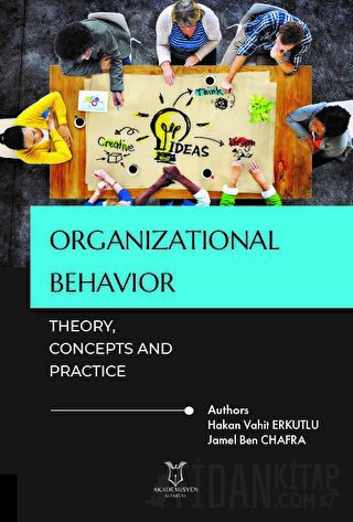 Organizational Behavior: Theory, Concepts and Practice Hakan Vahit Erk