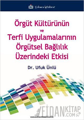 Örgüt Kültürünün ve Terfi Uygulamalarının Örgütsel Bağlılık Üzerindeki