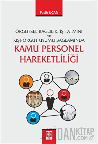 Örgütsel Bağlılık İş Tatmini ve Kişi Örgüt Uyumu Bağlamında Kamu Perso