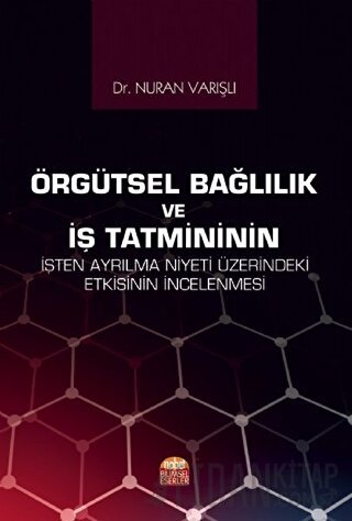 Örgütsel Bağlılık ve İş Tatmininin İşten Ayrılma Niyeti Üzerindeki Etk