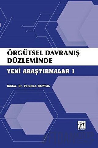 Örgütsel Davranış Düzleminde Yeni Araştırmalar 1 Fetullah Battal