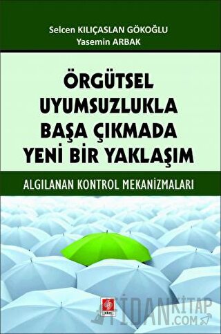 Örgütsel Uyumsuzlukla Başa Çıkmada Yeni Bir Yaklaşım Selcen Kılıçaslan