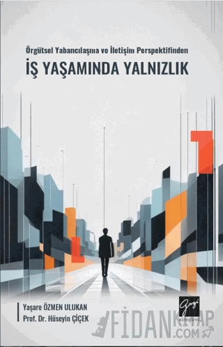 Örgütsel Yabancılaşma ve İletişim Perspektifinden İş Yaşamında Yalnızl