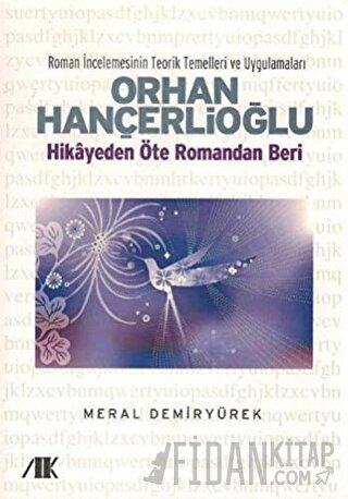 Orhan Hançerlioğlu - Hikayeden Öte Romandan Beri Meral Demiryürek