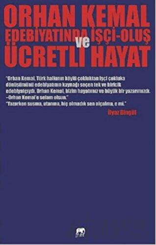 Orhan Kemal Edebiyatında İşçi-Oluş ve Ücretli Hayat İlyaz Bingül