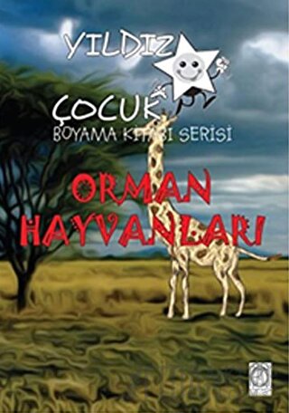 Orman Hayvanları - Yıldız Çocuk Boyama Kitabı Serisi Kolektif