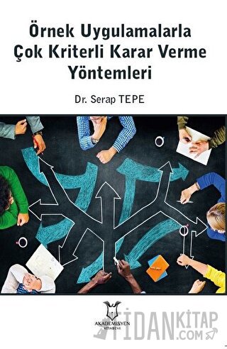 Örnek Uygulamalarla Çok Kriterli Karar Verme Yöntemleri Serap Tepe