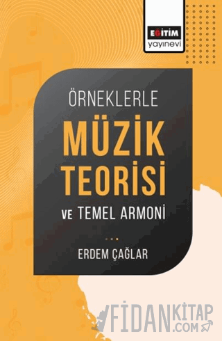 Örneklerle Müzik Teorisi ve Temel Armoni Erdem Çağlar