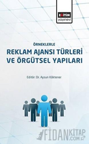 Örneklerle Reklam Ajansı Türleri ve Örgütsel Yapıları Aysun Köktener