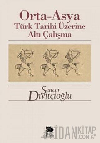 Orta-Asya Türk Tarihi Üzerine Altı Çalışma Sencer Divitçioğlu