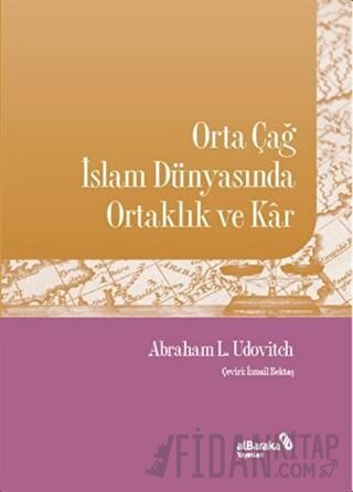 Orta Çağ İslam Dünyasında Ortaklık ve Kar Abraham L. Udovitch