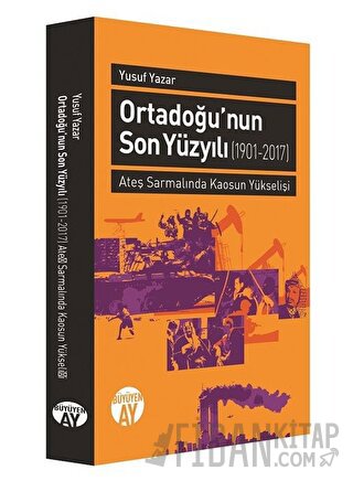 Orta Doğu'nun Son Yüzyılı (1901-2017) Yusuf Yazar