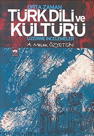 Orta Zaman Türk Dili ve Kültürü Üzerine İncelemeler A. Melek Özyetgin