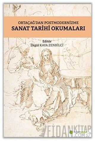 Ortaçağ’dan Postmodernizme Sanat Tarihi Okumaları İlkgül Kaya Zenbilci