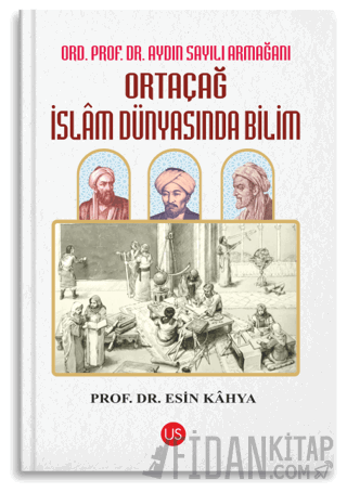 Ortaçağ İslam Dünyasında Bilim Esin Kahya