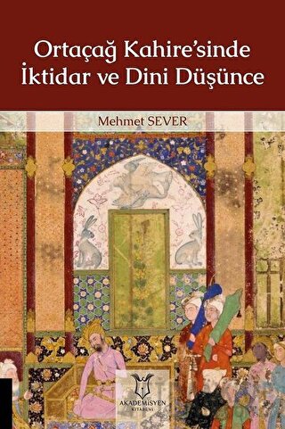 Ortaçağ Kahire’sinde İktidar ve Dini Düşünce Mehmet Sever