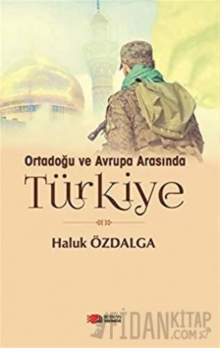 Ortadoğu ve Avrupa Arsında Türkiye Haluk Özdalga