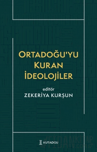 Ortadoğu'yu Kuran İdeolojiler Zekeriya Kurşun