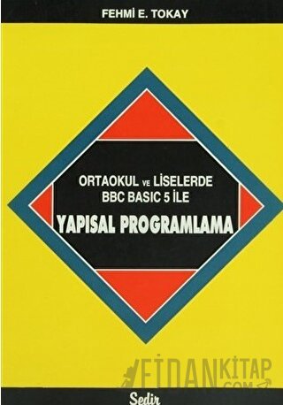 Ortaokul ve Liselerde BBC Basic 5 ile Yapısal Programlama Fehmi E. Tok