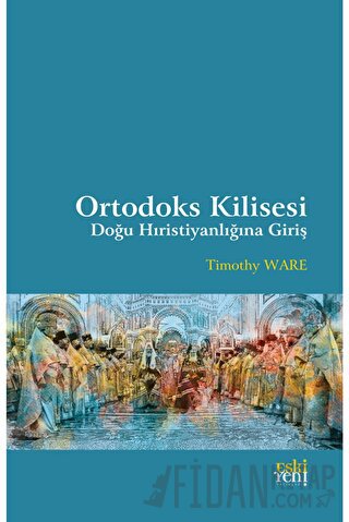 Ortodoks Kilisesi - Doğu Hıristiyanlığına Giriş Timothy Ware