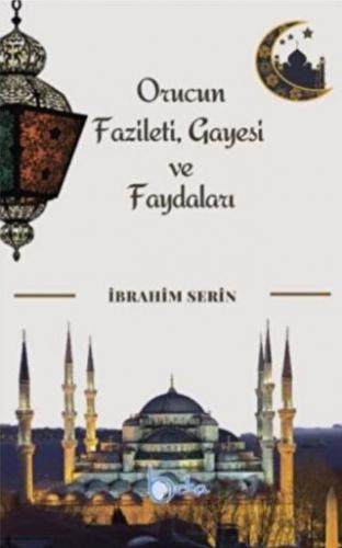 Orucun Faziletleri Gayesi ve Faydaları İsmail Serin