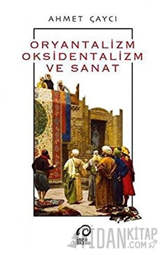 Oryantalizm, Oksidentalizm ve Sanat Ahmet Çaycı