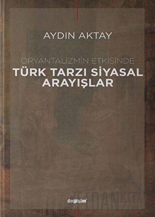 Oryantalizmin Etkisinde Türk Tarzı Siyasal Arayışlar Aydın Aktay