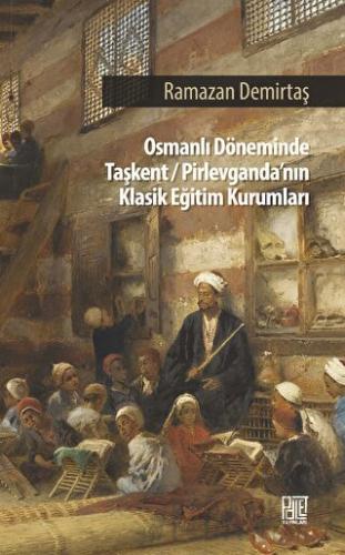 Osman Döneminde Taşkent/Pirlevganda’nın Klasik Eğitim Kurumları Ramaza