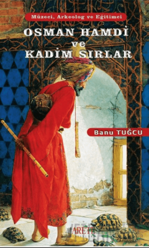 Osman Hamdi ve Kadim Sırlar Banu Tuğcu